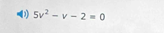 5v^2-v-2=0