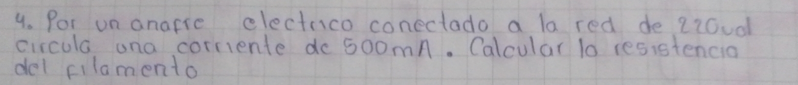 Por un anafre electnico conectado a la red de 2iood 
circula una corriente do 50omn. Calcular lo resistencia 
del cilamento