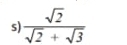  sqrt(2)/sqrt(2)+sqrt(3) 