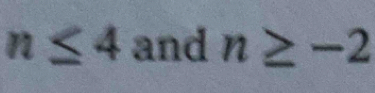 n≤ 4 and n≥ -2