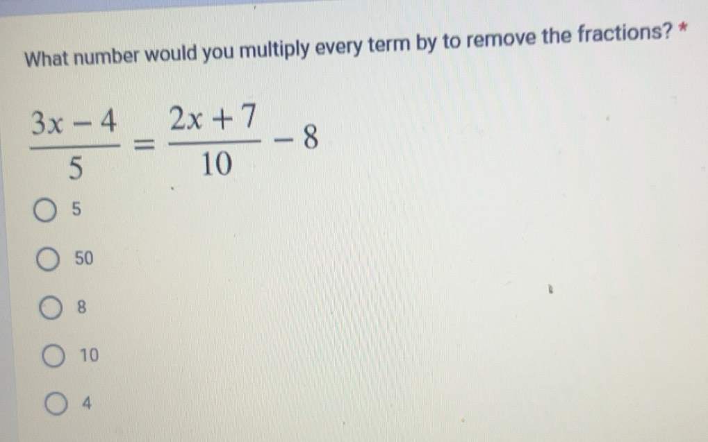 Solved: What number would you multiply every term by to remove the ...