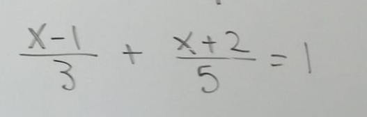  (x-1)/3 + (x+2)/5 =1