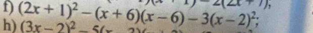 (x+7), 
h) (2x+1)^2-(x+6)(x-6)-3(x-2)^2; (3x-2)^2-5(x