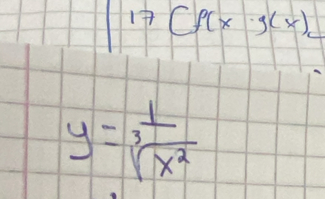 17(f(x· g(x))
y= 1/sqrt[3](x^2) 