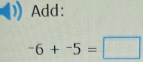 Add:
-6+-5=□