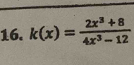 k(x)= (2x^3+8)/4x^3-12 