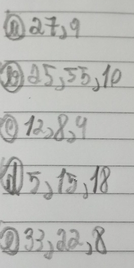 ④ at9
④ 45, 55, 10
⑨ 12 8. 9
5, 1, 18
④ 33, 90, 8