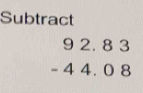 Subtract
beginarrayr 92.83 -44.08 endarray