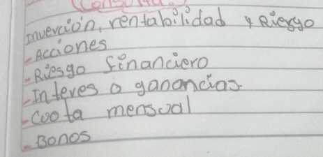 onvevcion, rentabilidad Riesgo 
Lacciones 
LRiesgo financiero 
Inteves a ganoncas 
Icoota mensoal 
Bonos