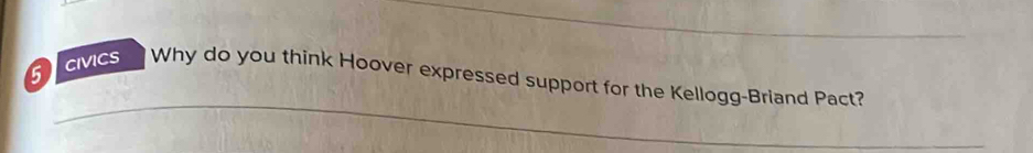 CIVICS Why do you think Hoover expressed support for the Kellogg-Briand Pact?