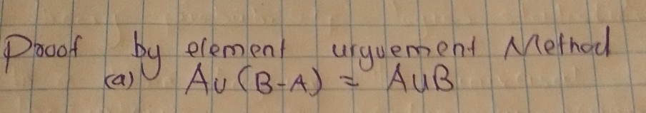 Doof by element urguement Method 
(a) A∪ (B-A)=A∪ B