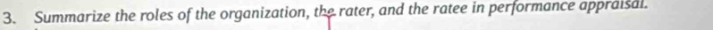 Summarize the roles of the organization, the rater, and the ratee in performance appraisal.