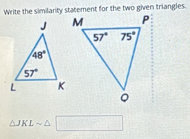 Write the similarity statement for the two given triangles.
△ JKLsim △ □