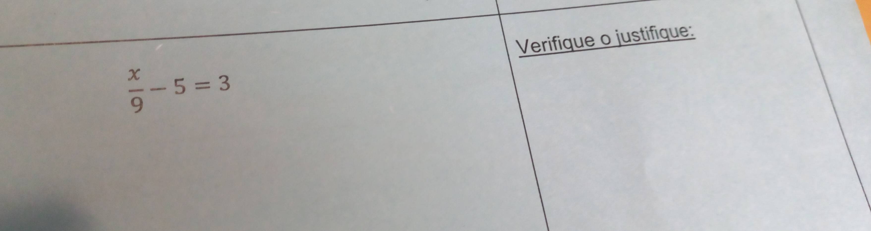 Verifique o justifique:
 x/9 -5=3