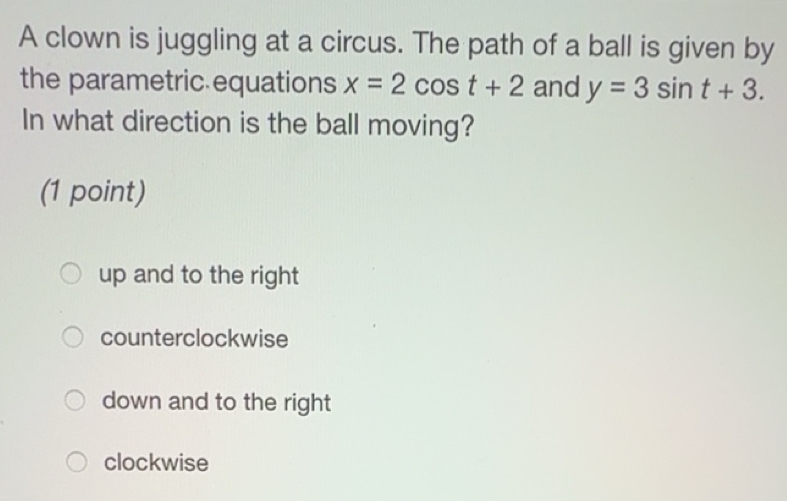 Solved: A clown is juggling at a circus. The path of a ball is given by ...