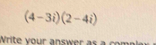 (4-3i)(2-4i)
Write your answer as a co r