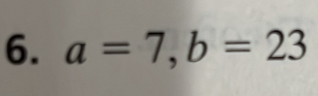 a=7, b=23