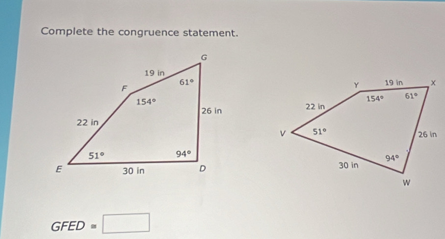 Complete the congruence statement.

GFED≌ □