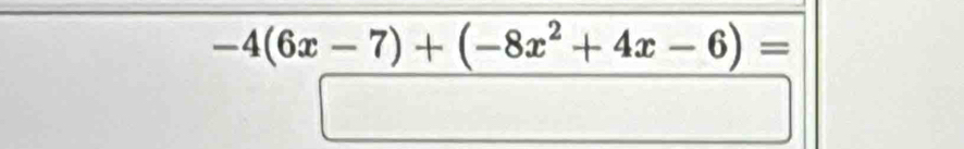 -4(6x-7)+(-8x^2+4x-6)=