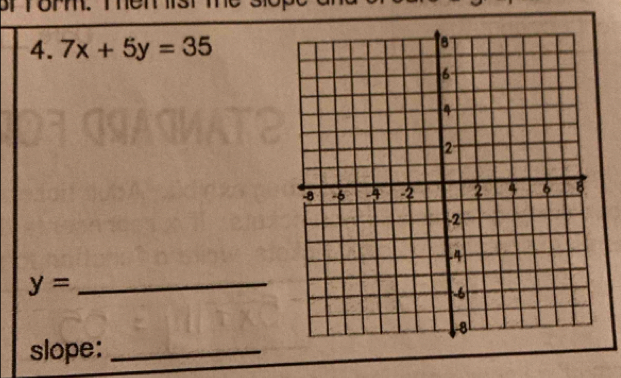 orrorm. Tems 
4. 7x+5y=35
y= _ 
slope:_