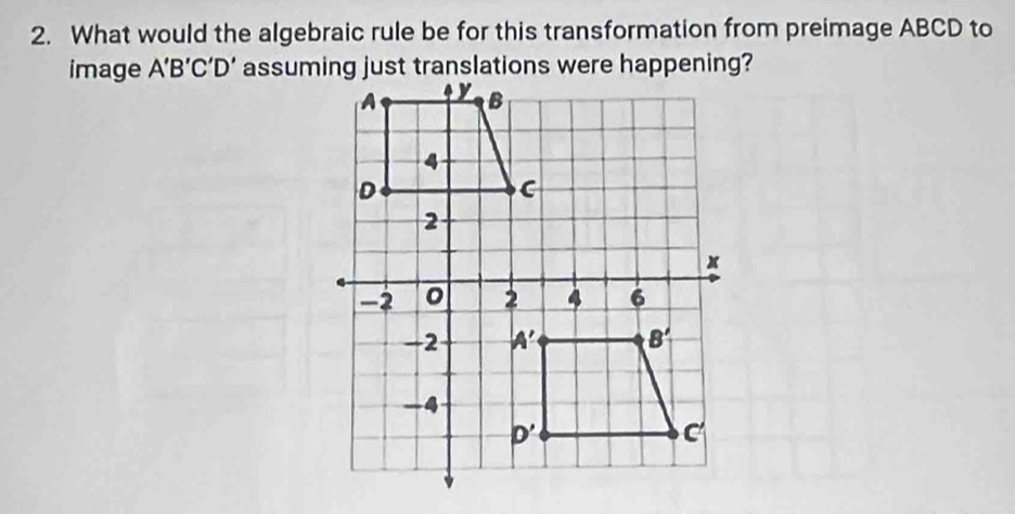 What would the algebraic rule be for this transformation from preimage ABCD to
image A'B'( C1 D