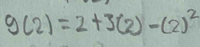 g(2)=2+3(2)-(2)^2