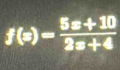 f(x)= (5x+10)/2x+4 