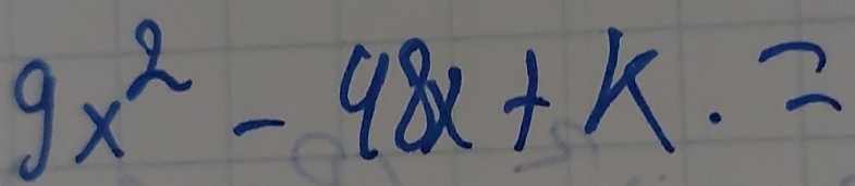 9x^2-48x+k.=