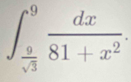 ∈t _ 9/sqrt(3) ^9 dx/81+x^2 .