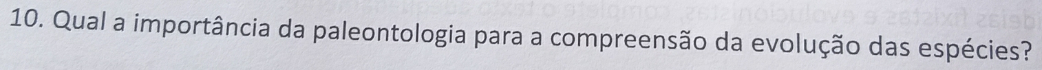 Qual a importância da paleontologia para a compreensão da evolução das espécies?