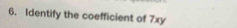 Identify the coefficient of 7xy