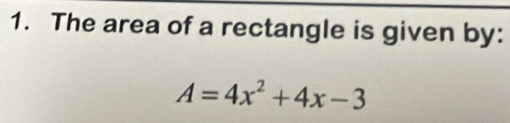 The area of a rectangle is given by:
A=4x^2+4x-3