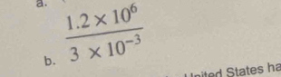  (1.2* 10^6)/3* 10^(-3) 
b. 
nited States ha