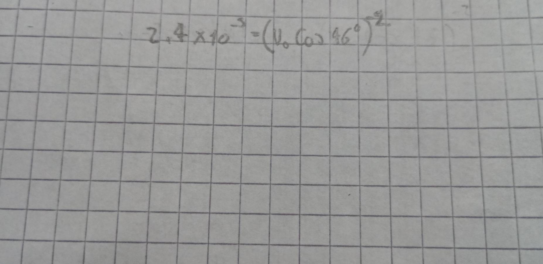 2.4* 10^(-3)=(V_0cos 16°)^2