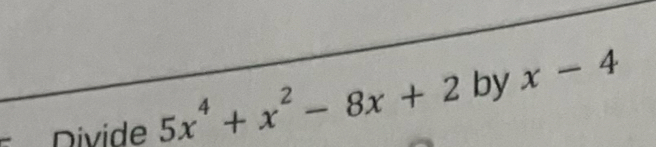 Divide 5x^4+x^2-8x+2 by yx-4