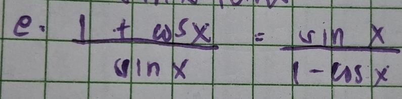  (1+cos x)/sin x = sin x/1-cos x 