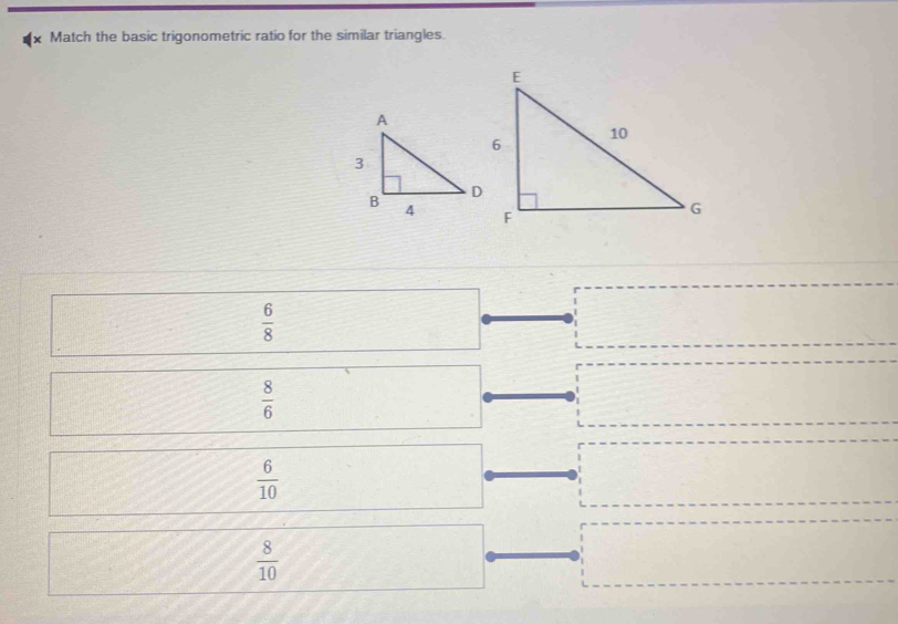 Match the basic trigonometric ratio for the similar triangles.
 6/8 
 8/6 
 6/10 
 8/10 