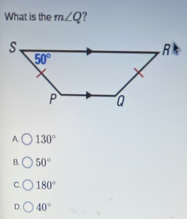 What is the m∠ Q ?
A. 130°
B. 50°
C. 180°
D. 40°