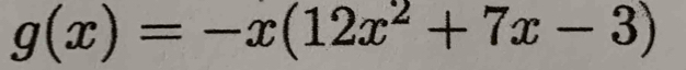 g(x)=-x(12x^2+7x-3)