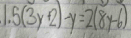 5(3y^+2)-y=2(8y-6)