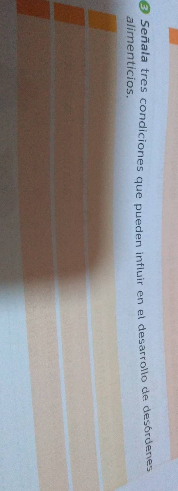 Señala tres condiciones que pueden influir en el desarrollo de desórdenes 
alimenticios.