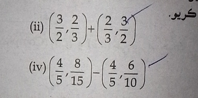 (ii) ( 3/2 , 2/3 )+( 2/3 , 3/2 )
(iv) ( 4/5 , 8/15 )-( 4/5 , 6/10 )