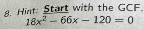 Hint: Start with the GCF.
18x^2-66x-120=0