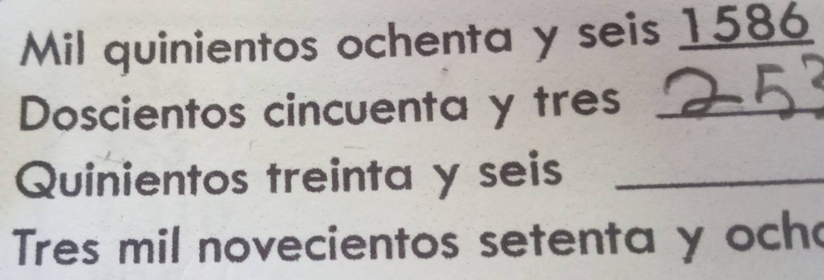 Mil quinientos ochenta y seis 1586
Doscientos cincuenta y tres_ 
Quinientos treinta y seis_ 
Tres mil novecientos setenta y och