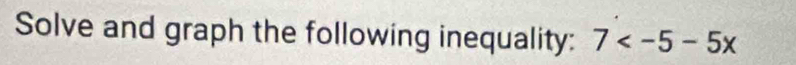 Solve and graph the following inequality: 7