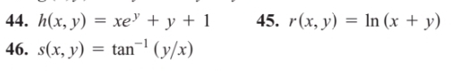 h(x,y)=xe^y+y+1 45. r(x,y)=ln (x+y)
46. s(x,y)=tan^(-1)(y/x)