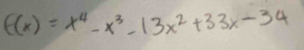 f(x)=x^4-x^3-13x^2+33x-34