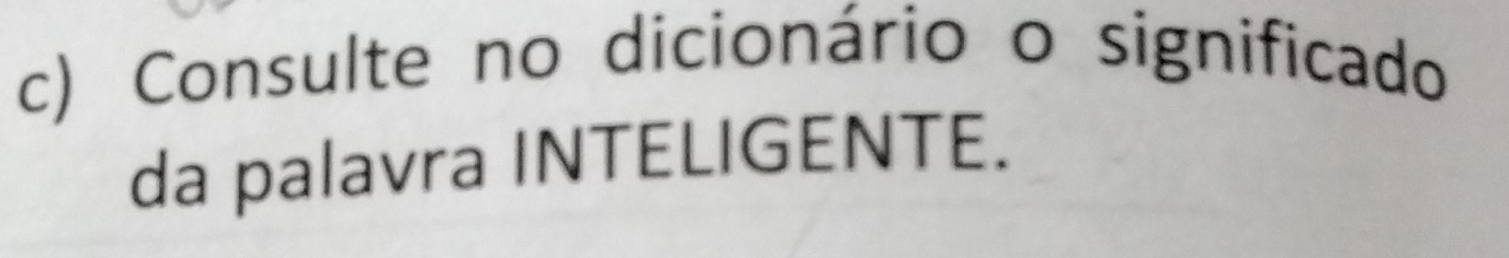 Resolvido:Consulte no dicionário o significado da palavra INTELIGENTE.