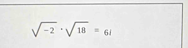 sqrt(-2)· sqrt(18)=6i