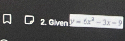 Given y=6x^2-3x-9